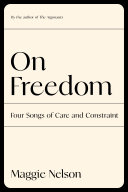 On freedom : four songs of care and constraint /