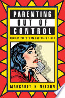 Parenting out of control : anxious parents in uncertain times /