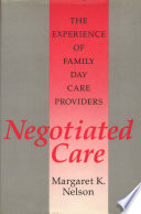 Negotiated care : the experience of family day care providers /
