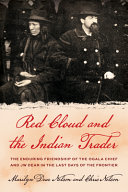 Red Cloud and the Indian trader : the remarkable friendship of the Sioux chief and JW Dear in the last days of the frontier /