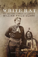 White hat : the military career of Captain William Philo Clark /