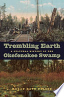 Trembling earth : a cultural history of the Okefenokee Swamp /