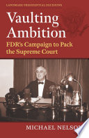 Vaulting ambition : FDR's campaign to pack the Supreme Court /