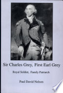 Sir Charles Grey, First Earl Grey : royal soldier, family patriarch /