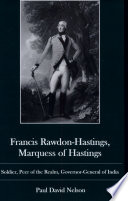 Francis Rawdon-Hastings, Marquess of Hastings : soldier, peer of the realm, Governor-General of India /