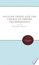 William Tryon and the course of empire : a life in British imperial service /