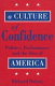 A culture of confidence : politics, performance and the idea of America /