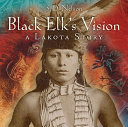 Black Elk's vision : a Lakota story /