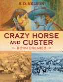 Crazy Horse and Custer : born enemies /