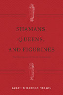 Shamans, queens, and figurines : the development of gender archaeology /