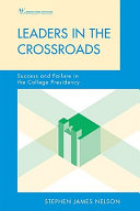 Leaders in the crossroads : success and failure in the college presidency /