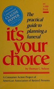 It's your choice : the practical guide to planning a funeral /
