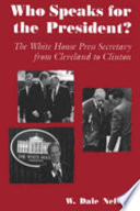 Who speaks for the President? : the White House press secretary from Cleveland to Clinton /