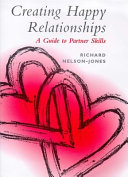 Creating happy relationships : a guide to partner skills /