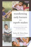 Transforming early learners into superb readers : promoting literacy at school, at home, and within the community /