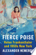 Fierce poise : Helen Frankenthaler and 1950s New York /