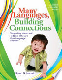 Many languages, building connections : supporting infants and toddlers who are dual language learners /