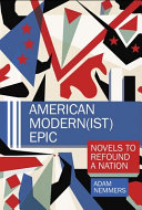 American modern(ist) epic : novels to refound a nation /