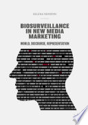 Biosurveillance in New Media Marketing : world, discourse, representation /
