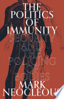 The politics of immunity : security and the policing of bodies /