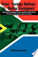 From 'foreign natives' to 'native foreigners' : explaining xenophobia in post-apartheid South Africa : citizenship and nationalism, identity and politics /