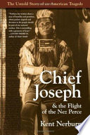 Chief Joseph & the flight of the Nez Perce : the untold story of an American tragedy /