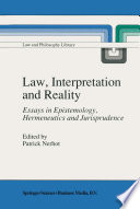 Law, Interpretation and Reality : Essays in Epistemology, Hermeneutics and Jurisprudence /