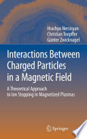 Interactions between charged particles in a magnetic field : a theoretical approach to ion stopping in magnetized plasmas /