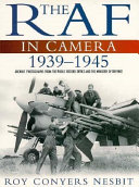 The RAF in camera : archive photographs from the Public Record Office and the Ministry of Defence, 1939-1945 /