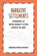 Narrative settlements : geographies of British women's fiction between the wars /