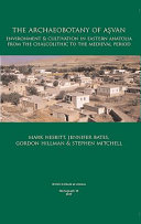 The archaeobotany of Aşvan : environment & cultivation in eastern Anatolia from the Chalcolithic to the medieval period /