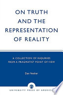 On truth and the representation of reality : a collection of inquiries from a pragmatist point of view /