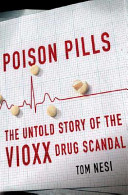 Poison pills : the untold story of the Vioxx drug scandal /