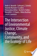 The Intersection of Environmental Justice, Climate Change, Community, and the Ecology of Life /