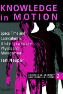 Knowledge in motion : space, time, and curriculum in undergraduate physics and management /