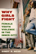 Why girls fight : female youth violence in the inner city /