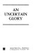 An uncertain glory /