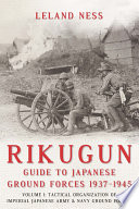Rikugun : guide to Japanese ground forces, 1937-1945 ; tactical organization of Imperial Japanese Army & Navy ground forces /