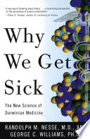 Why we get sick : the new science of Darwinian medicine /