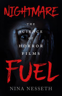 Nightmare fuel : the science of horror films /