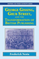 George Gissing, Grub Street, and the transformation of British publishing /