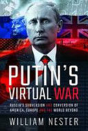 Putin's virtual war : Russia's subversion and conversion of America, Europe and the world beyond /