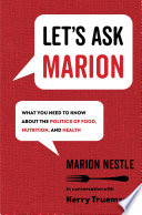 Let's ask Marion : what you need to know about the politics of food, nutrition, and health /