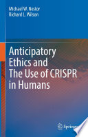 Anticipatory Ethics and The Use of CRISPR in Humans /