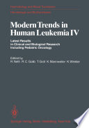 Modern Trends in Human Leukemia IV : Latest Results in Clinical and Biological Research Including Pediatric Oncology /