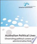 Australian political lives : chronicling political careers and administrative histories /