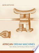 African dream machines : style, identity and meaning of African headrests /