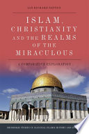 Islam, Christianity and the realms of the miraculous : a comparative exploration /