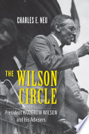 The Wilson circle : President Woodrow Wilson and his advisers /