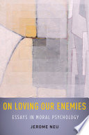 On loving our enemies : essays in moral psychology /